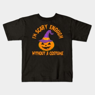I'm Scary Enough Without A Costume Kids T-Shirt